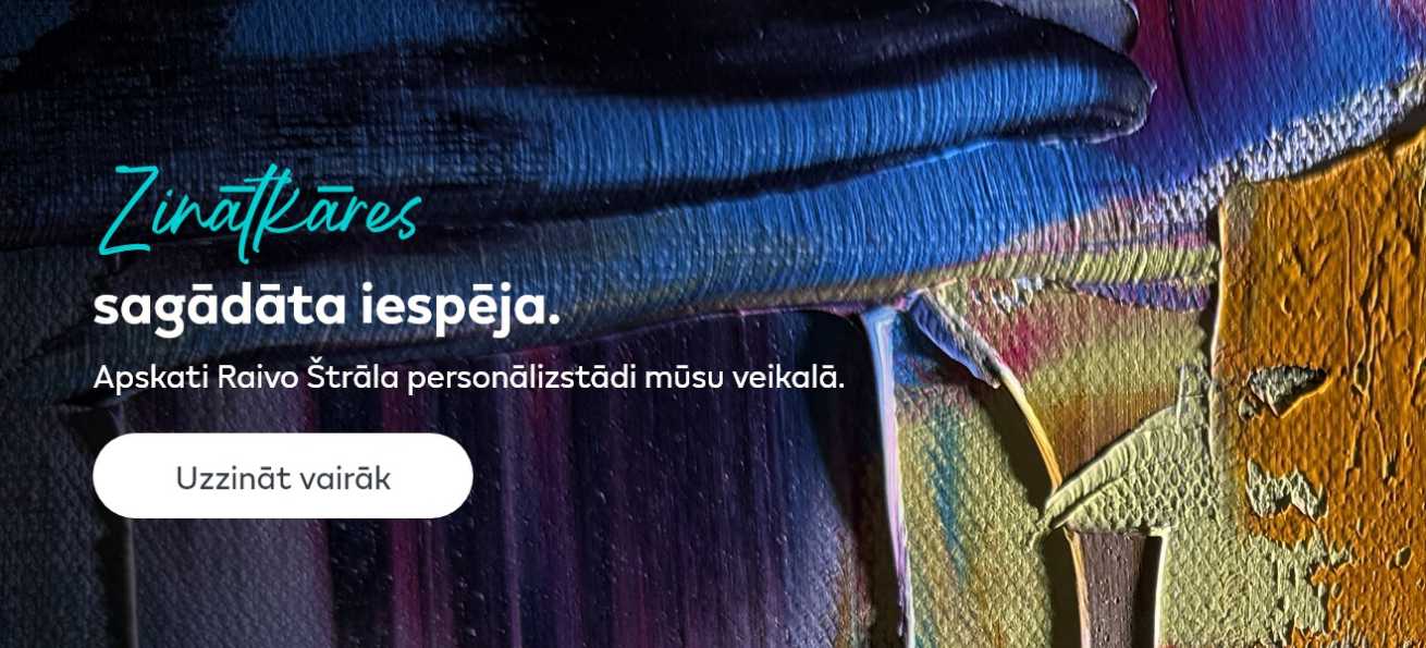 Abstrakta daudzkrāsaina glezna ar biezām krāsas faktūrām; uz attēla redzams teksts "Zinātkāres sagādāta iespēja.​ Apskati Raivo Štrāla personālizstādi mūsu veikalā."un poga "Uzzināt vairāk".