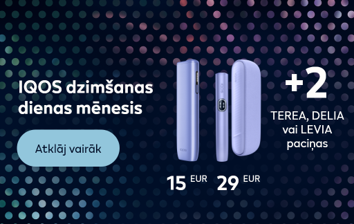 Tumšs fona raksts ar punktiem un tekstu: „IQOS dzimšanas dienas mēnesis”, divas IQOS ierīces ar cenām: 15 EUR, 29 EUR un tekstsu: „+ 2 TEREA, DELIA vai LEVIA paciņas”, kā arī poga: „Atklāj vairāk”